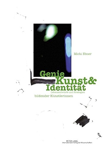 Genie Kunst & Identität: Lebensentwürfe und Strategien bildender Künstlerinnen