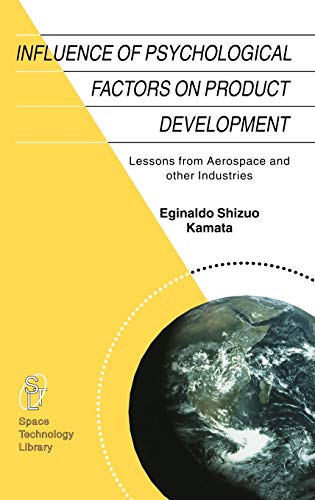 Influence of Psychological Factors on Product Development: Lessons from Aerospace and other Industries (Space Technology Library, 14, Band 14)