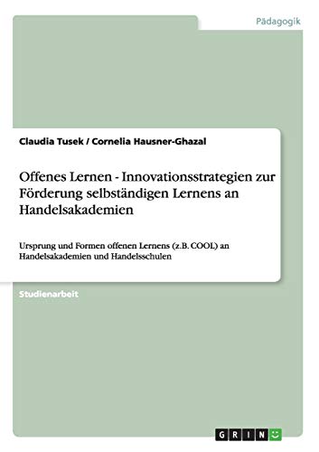 Offenes Lernen - Innovationsstrategien zur Förderung selbständigen Lernens an Handelsakademien: Ursprung und Formen offenen Lernens (z.B. COOL) an Handelsakademien und Handelsschulen