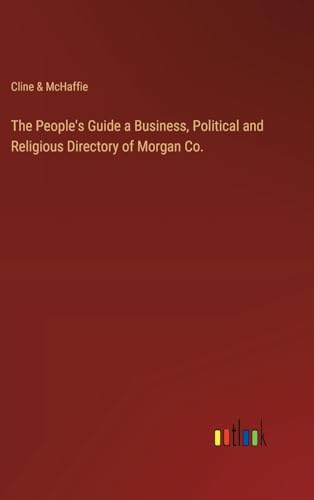 The People's Guide a Business, Political and Religious Directory of Morgan Co.