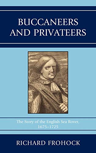 Buccaneers and Privateers: The Story of the English Sea Rover, 1675-1725