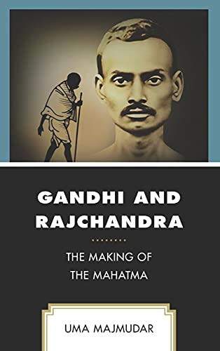 Gandhi and Rajchandra: The Making of the Mahatma (Explorations in Indic Traditions: Theological, Ethical, and Philosophical)