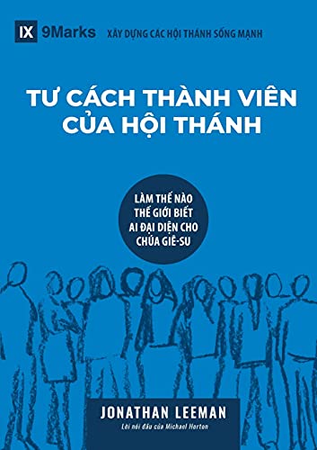 T¿ CÁCH THÀNH VIÊN C¿A H¿I THÁNH (Church Membership) (Vietnamese): How the World Knows Who Represents Jesus (Building Healthy Churches (Vietnamese))