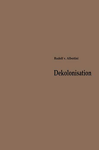 Dekolonisation (German Edition): Die Diskussion über Verwaltung und Zukunft der Kolonien 1919–1960 (Beiträge zur Kolonial- und Überseegeschichte, 1, Band 1)