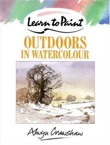 Learn to Paint Outdoors in Watercolour (Collins Learn to Paint)