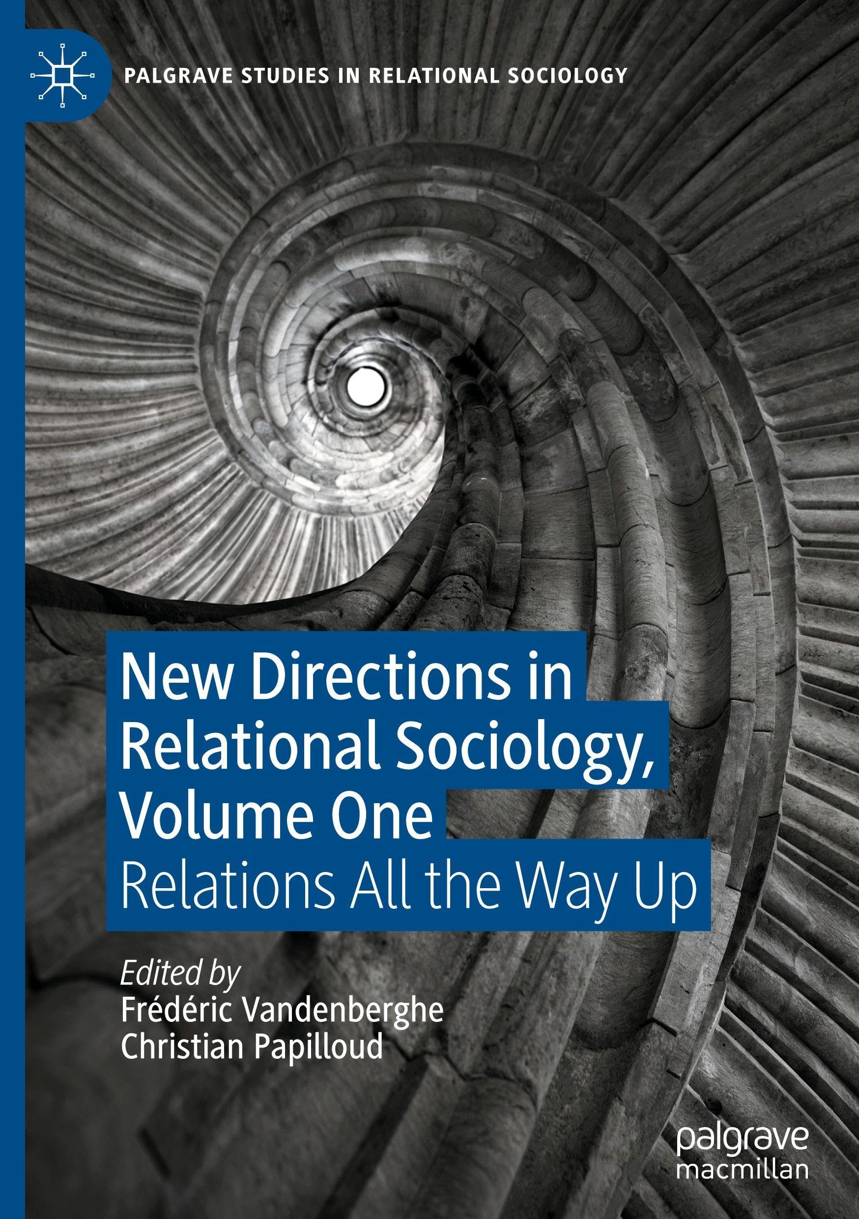 New Directions in Relational Sociology, Volume One: Relations All the Way Up (Palgrave Studies in Relational Sociology, Band 1)