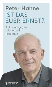 Ist das euer Ernst?!: Aufstand gegen Idiotie und Ideologie