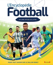 L'encyclopédie du football : un livre officiel de la FIFA : pour tout savoir sur le ballon rond !