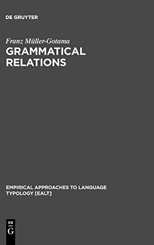 Grammatical Relations: A Cross-Linguistic Perspective on their Syntax and Semantics (Empirical Approaches to Language Typology [EALT], 11, Band 11)