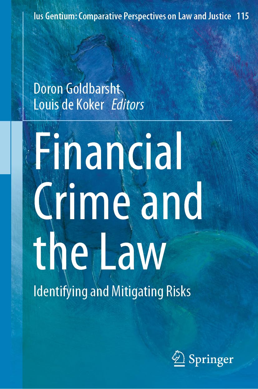 Financial Crime and the Law: Identifying and Mitigating Risks (Ius Gentium: Comparative Perspectives on Law and Justice, 115, Band 115)