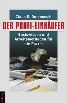 Der Profi-Einkäufer: Basiswissen und Arbeitsmethoden für die Praxis