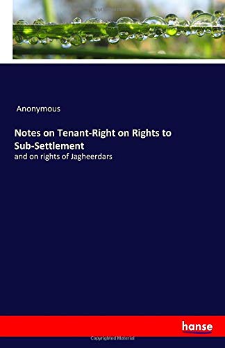 Notes on Tenant-Right on Rights to Sub-Settlement: and on rights of Jagheerdars