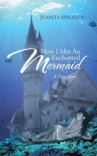 How I Met An Enchanted Mermaid: A True Story