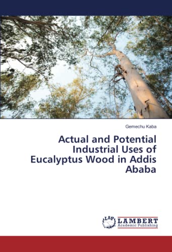 Actual and Potential Industrial Uses of Eucalyptus Wood in Addis Ababa