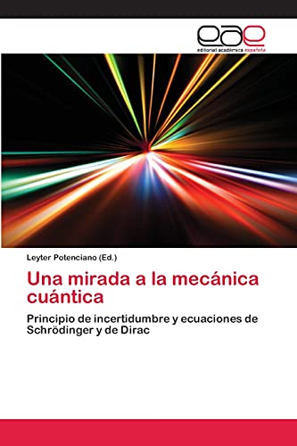 Una mirada a la mecánica cuántica: Principio de incertidumbre y ecuaciones de Schrödinger y de Dirac