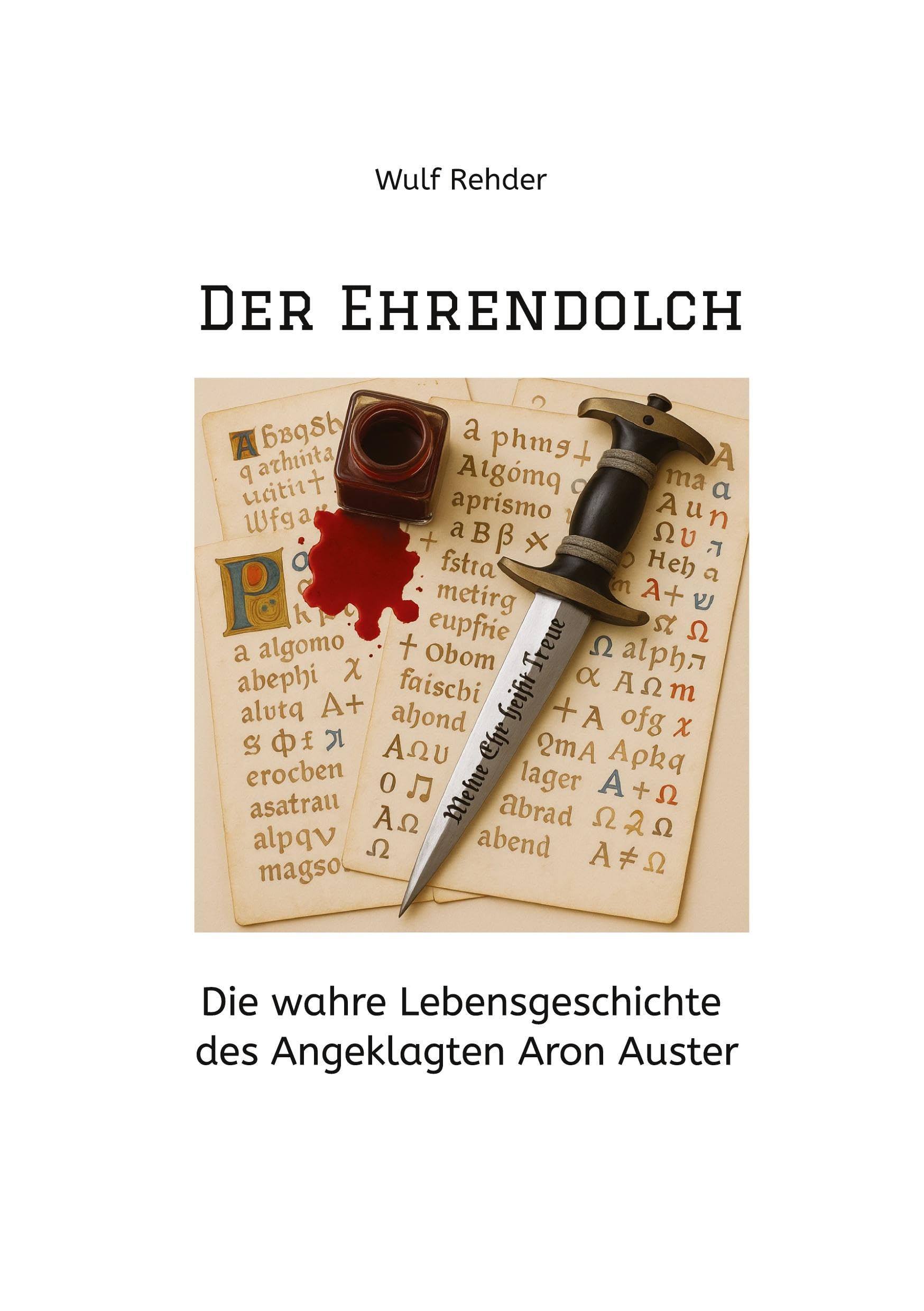 Der Ehrendolch: Die wahre Lebensgeschichte des Angeklagten Aron Auster