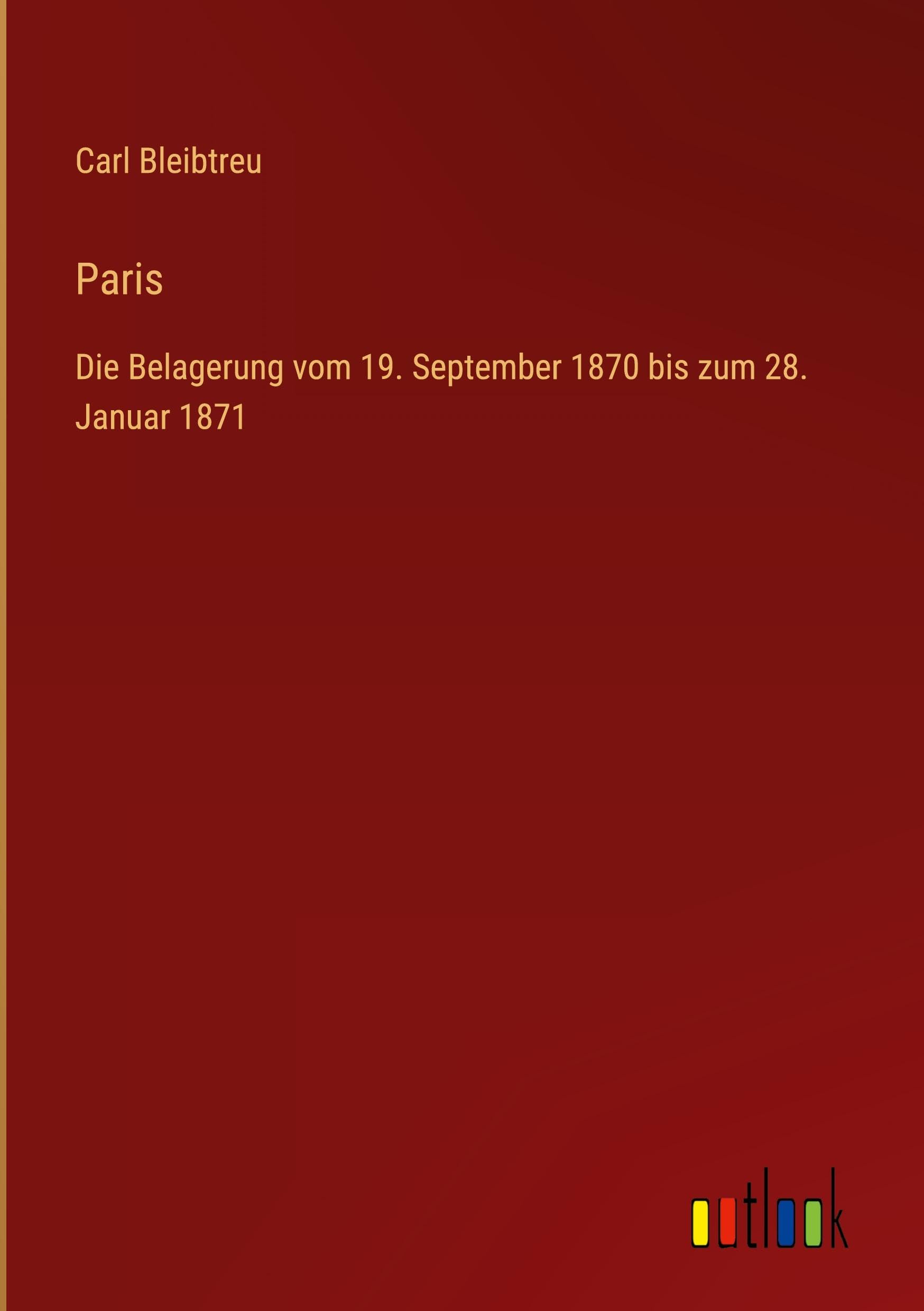Paris: Die Belagerung vom 19. September 1870 bis zum 28. Januar 1871
