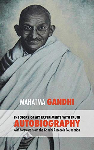 The Story of My Experiments with Truth - Mahatma Gandhi's Unabridged Autobiography: Foreword by the Gandhi Research Foundation