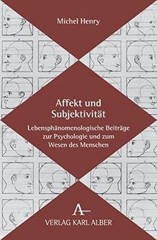 Affekt und Subjektivität: Lebensphänomenologische Beiträge zur Psychologie und zum Wesen des Menschen