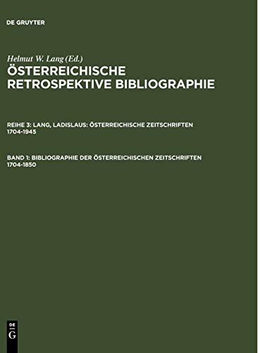 Österreichische Retrospektive Bibliographie. Österreichische Zeitschriften 1704-1945 / Bibliographie der österreichischen Zeitschriften 1704-1850: A-L