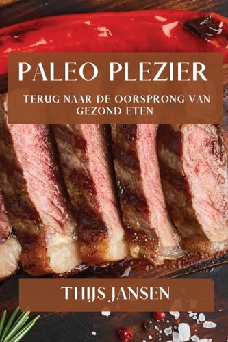 Paleo Plezier: Terug naar de Oorsprong van Gezond Eten