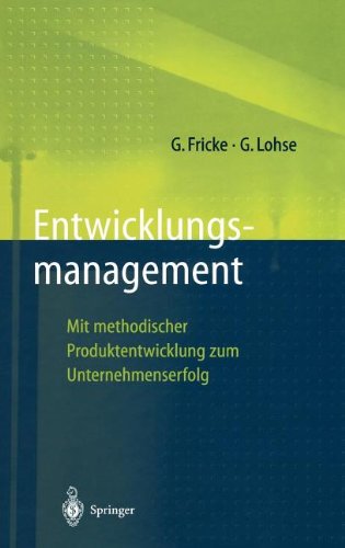Entwicklungsmanagement: Mit methodischer Produktentwicklung zum Unternehmenserfolg (Innovations- und Technologiemanagement)