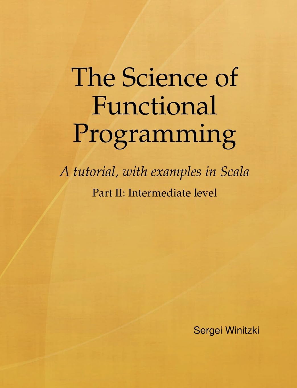 The Science of Functional Programming, Part II: A tutorial, with examples in Scala