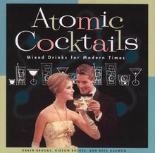 Atomic Cocktails: Mixed Drinks for Modern Times