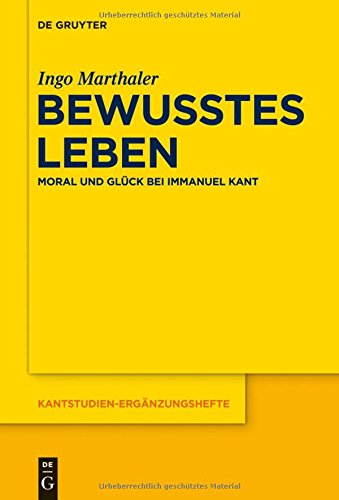 Bewusstes Leben: Moral und Glück bei Immanuel Kant (Kantstudien-Ergänzungshefte, Band 176)
