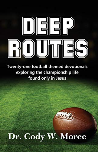 Deep Routes: Twenty-one football themed devotionals exploring the championship life found only in Jesus