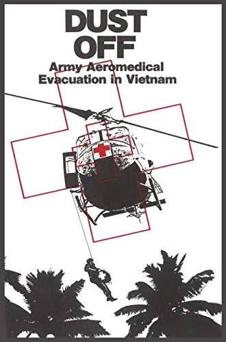 Dust Off: Army Aeromedical Evacuation of Vietnam