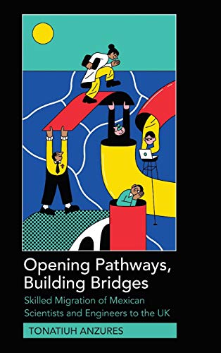 Opening Pathways, Building Bridges: Skilled Migration of Mexican Scientists and Engineers to the UK