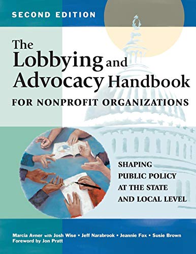 Lobbying and Advocacy Handbook for Nonprofit Organizations, Second Edition: Shaping Public Policy at the State and Local Level