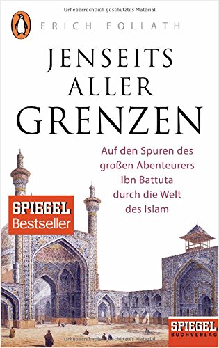 Jenseits Aller Grenzen Auf Den Spuren Des Grossen Abenteurers Ibn Battuta Durch Die Welt Des Islam Ein Spiegel Buch Von Erich Follath