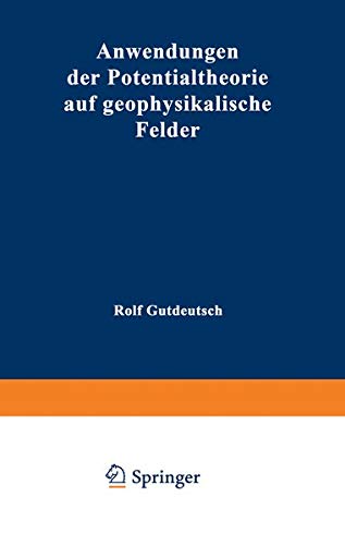 Anwendungen der Potentialtheorie auf Geophysikalische Felder (Hochschultext)