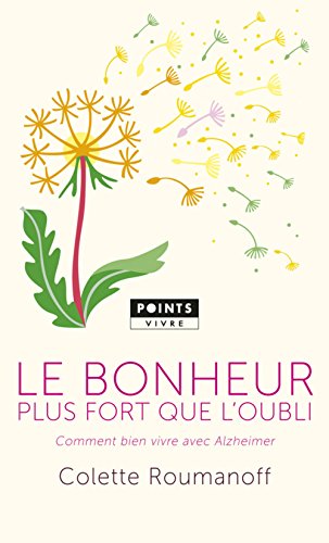 Le Bonheur Plus Fort Que L'oubli - Comment Bien Vivre Avec Alzheimer
