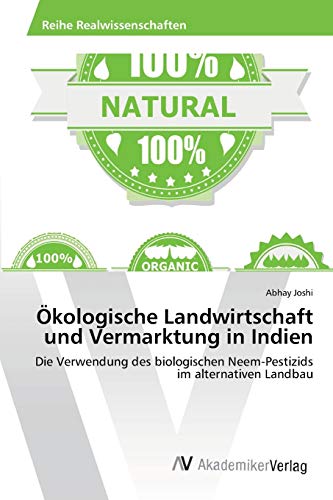 Ökologische Landwirtschaft und Vermarktung in Indien: Die Verwendung des biologischen Neem-Pestizids im alternativen Landbau