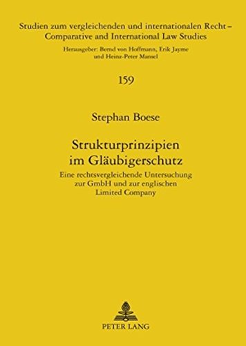 Strukturprinzipien im Gläubigerschutz: Eine rechtsvergleichende Untersuchung zur GmbH und zur englischen Limited Company (Studien zum vergleichenden ... /Comparative and International Law Studies)