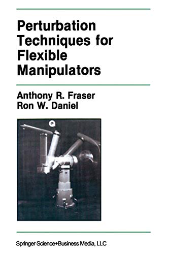 Perturbation Techniques for Flexible Manipulators (The Springer International Series in Engineering and Computer Science, 138, Band 138)