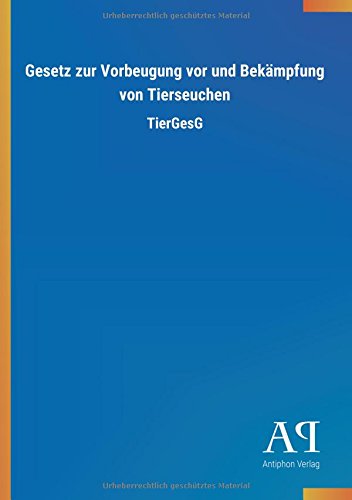 Gesetz zur Vorbeugung vor und Bekämpfung von Tierseuchen: TierGesG