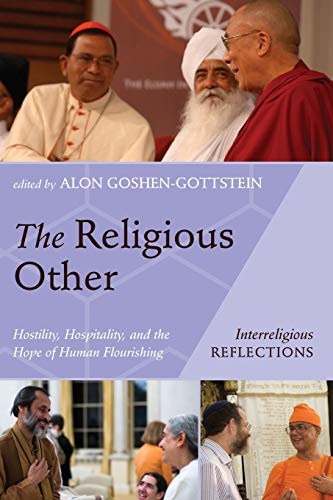The Religious Other: Hostility, Hospitality, and the Hope of Human Flourishing (Interreligious Reflections)