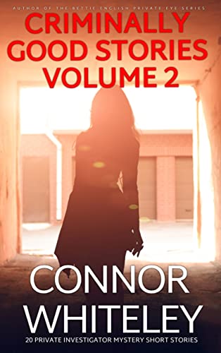 Criminally Good Stories Volume 2: 20 Private Investigator Mystery Short Stories (Criminally Good Mystery Stories)