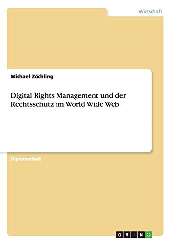 Digital Rights Management und der Rechtsschutz im World Wide Web