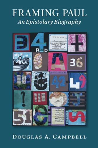 Campbell, Douglas A. Framing Paul, An Epistolary Biography