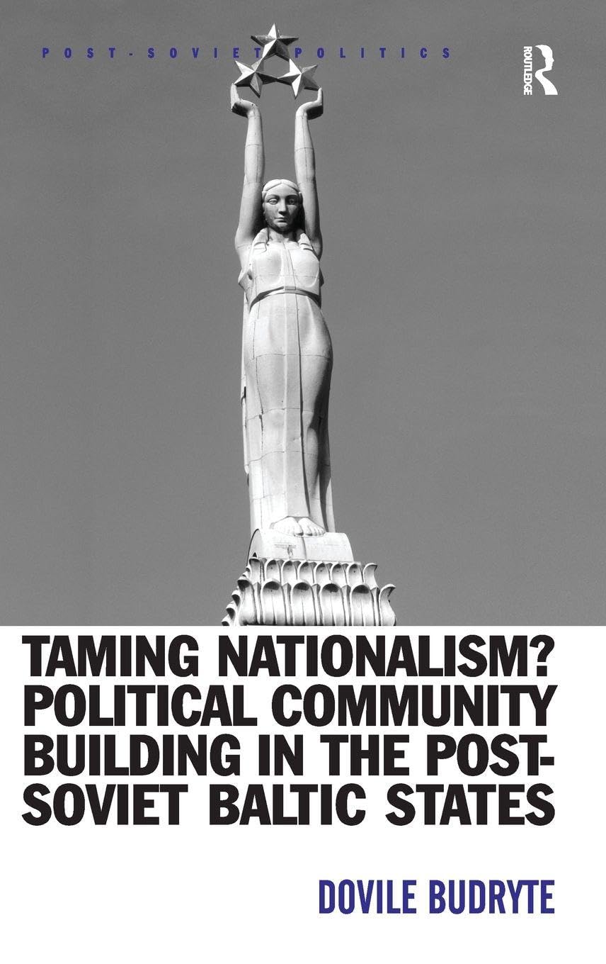 Taming Nationalism? Political Community Building in the Post-Soviet Baltic States (Post-soviet Politics)
