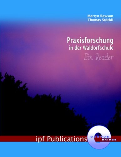 Praxisforschung in der Waldorfschule: Ein Reader