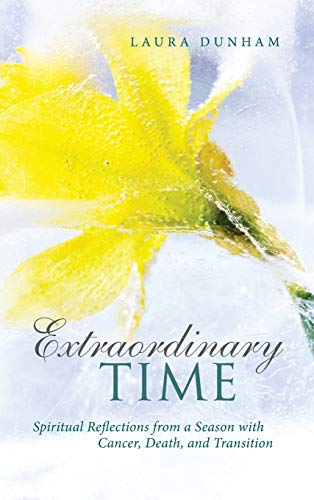 Extraordinary Time: Spiritual Reflections from a Season with Cancer, Death, and Transition