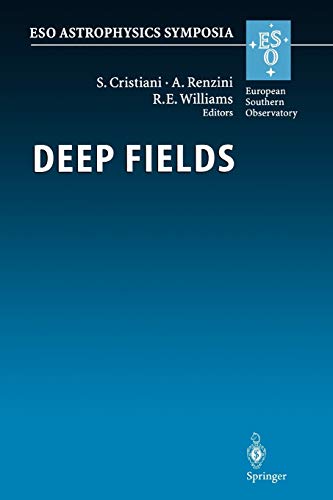 Deep Fields: Proceedings of the ESO Workshop Held at Garching, Germany, 9-12 October 2000 (ESO Astrophysics Symposia)
