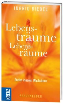 Lebensträume - Lebensräume: Stufen inneren Wachstums