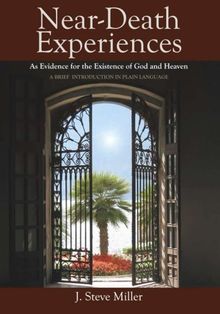 Near-Death Experiences as Evidence for the Existence of God and Heaven: A Brief Introduction in Plain Language